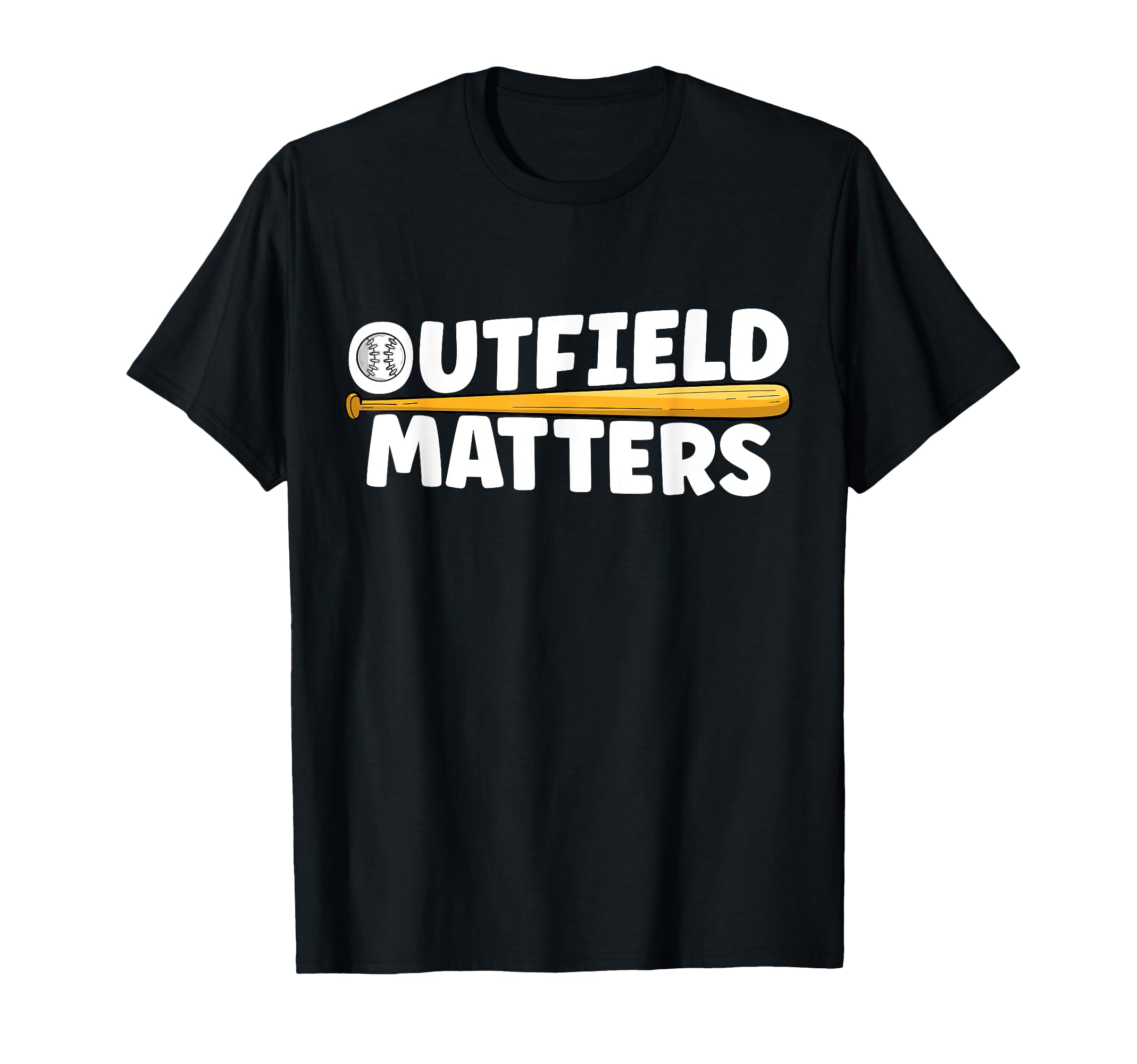 Baseball Outfield Matters Funny T-Shirt - Streetwear Style for Adults - T-Shirt, Sweatshirt, Hoodie