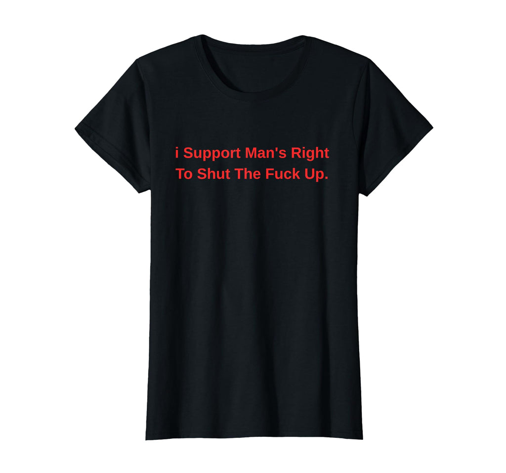 I Support Mans Right To Stfu Funny T-Shirt - Novelty Apparel Men Women - T-Shirt, Sweatshirt, Hoodie