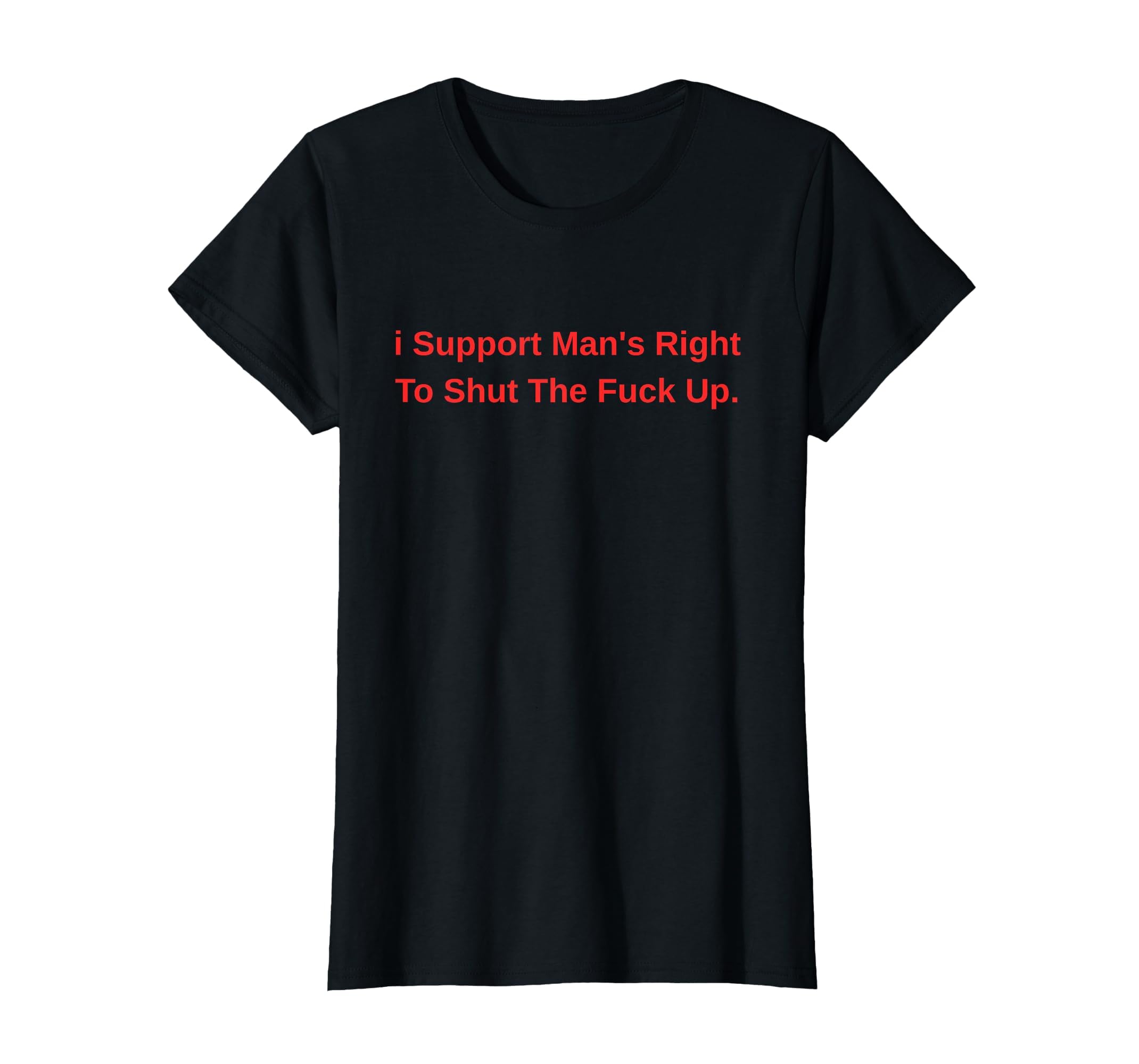 I Support Mans Right To Stfu Funny T-Shirt - Novelty Apparel Men Women - T-Shirt, Sweatshirt, Hoodie