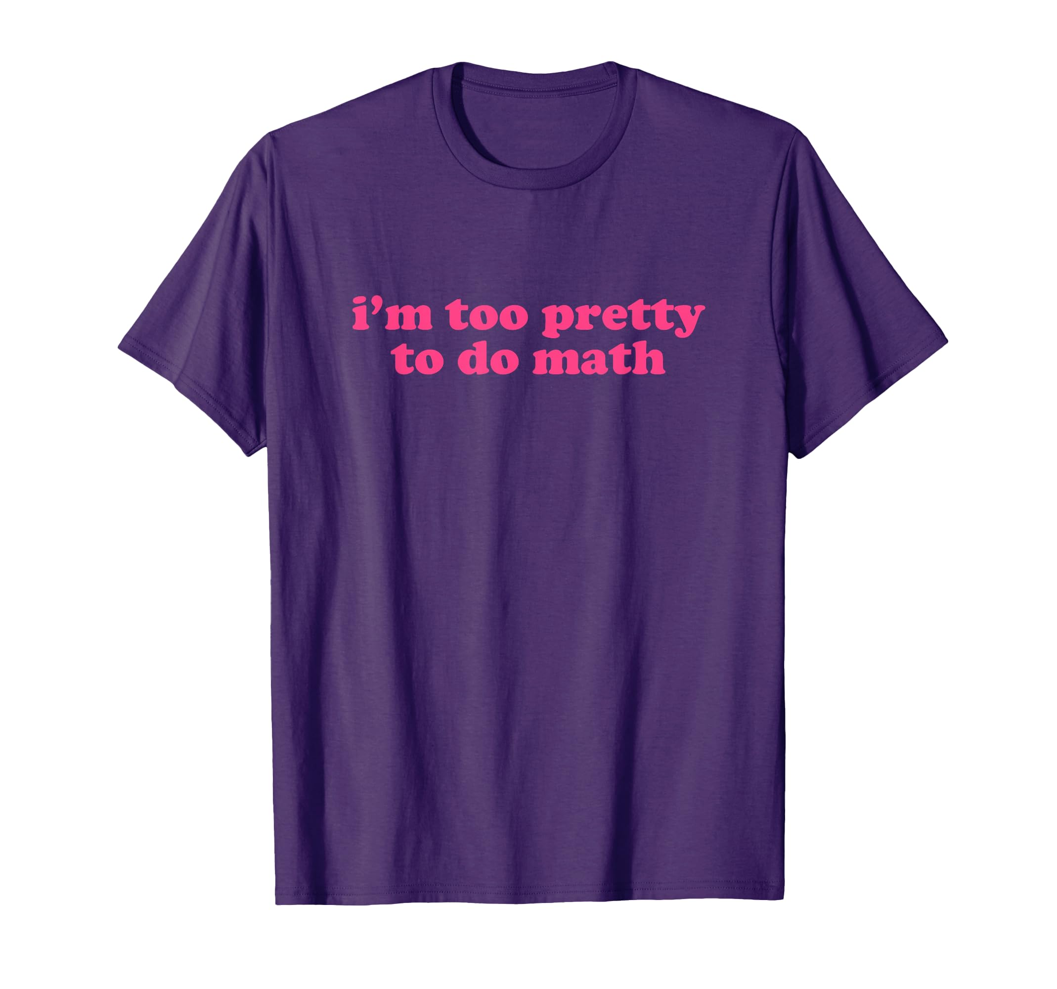 Im Too Pretty To Do Math Y2K Aesthetic T-Shirt - Unique Graphic Unisex - T-Shirt, Sweatshirt, Hoodie