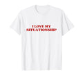 I Love My Situationship Y2K Aesthetic T-Shirt - Fun Novelty Design Unisex - T-Shirt, Sweatshirt, Hoodie