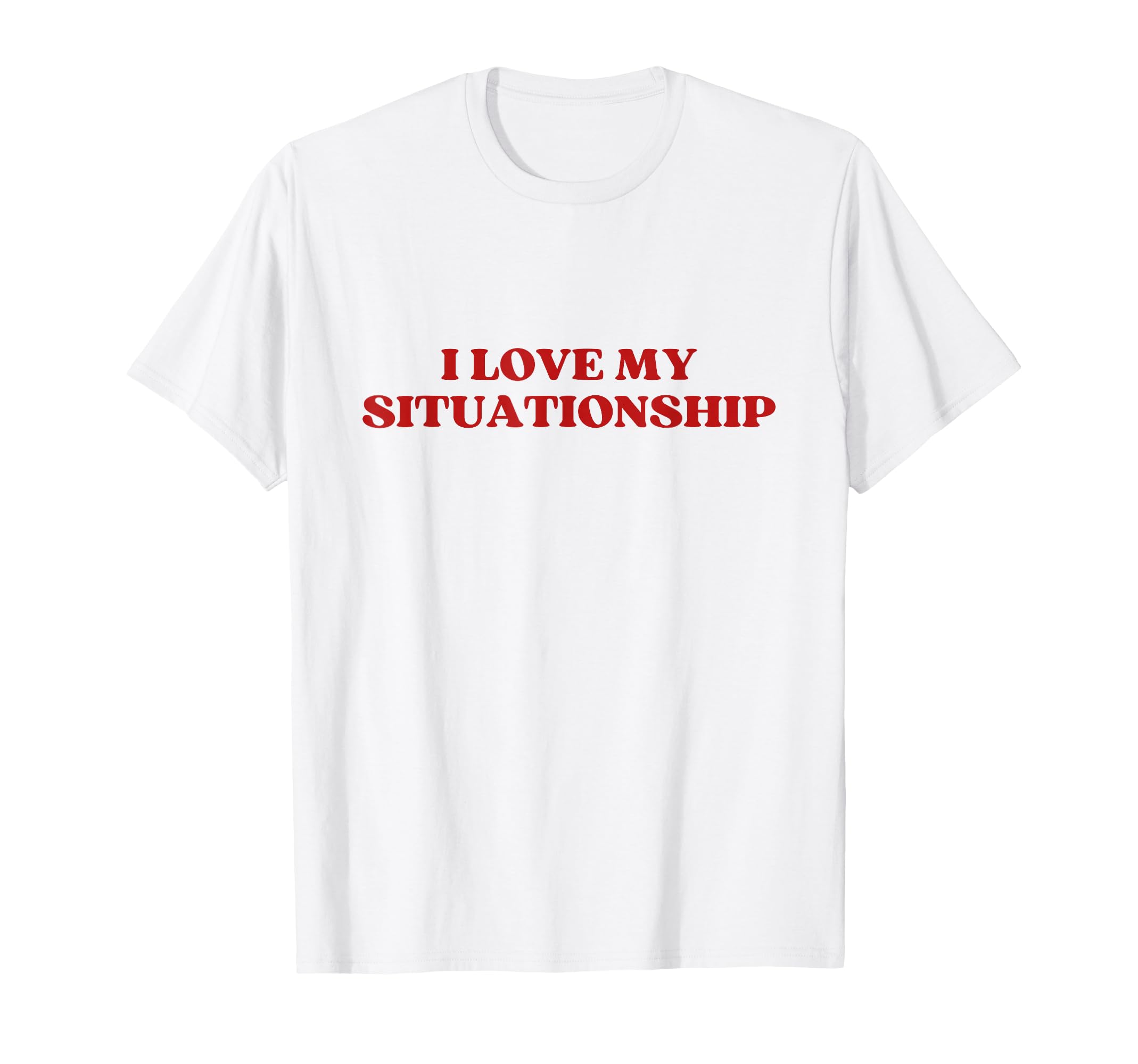 I Love My Situationship Y2K Aesthetic T-Shirt - Fun Novelty Design Unisex - T-Shirt, Sweatshirt, Hoodie