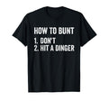 How To Bunt Dont Hit Dinger Funny Baseball T-Shirt - Trendy Graphic Unisex - T-Shirt, Sweatshirt, Hoodie