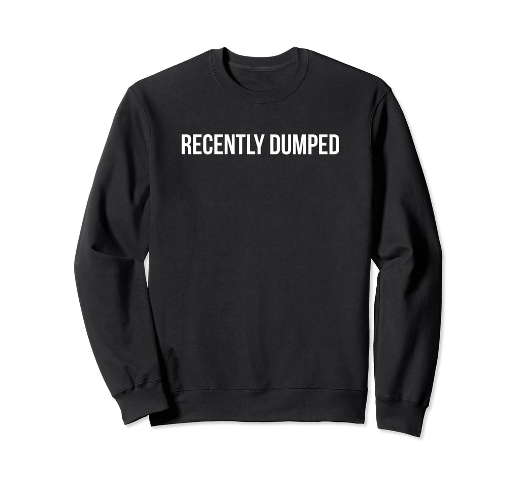 Recently Dumped Funny Y2K Aesthetic Sweatshirt - Trendy Graphic Unisex - T-Shirt, Sweatshirt, Hoodie
