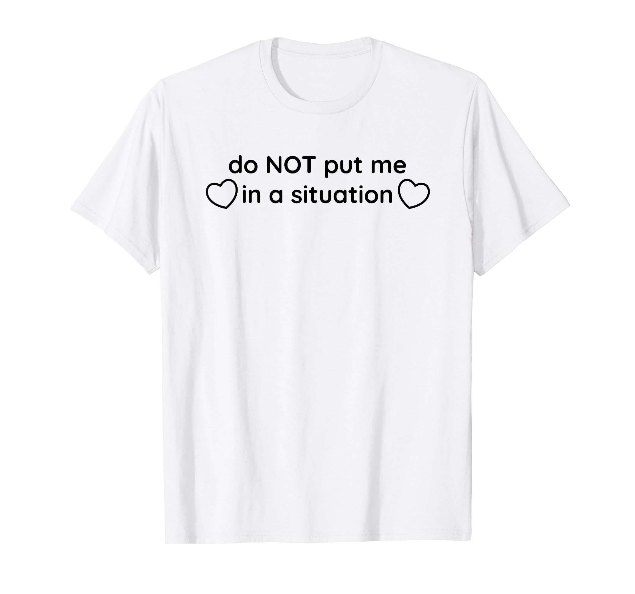 Do Not Put Me Situation Funny Y2K T-Shirt - Casual Everyday Wear Unisex - T-Shirt, Sweatshirt, Hoodie