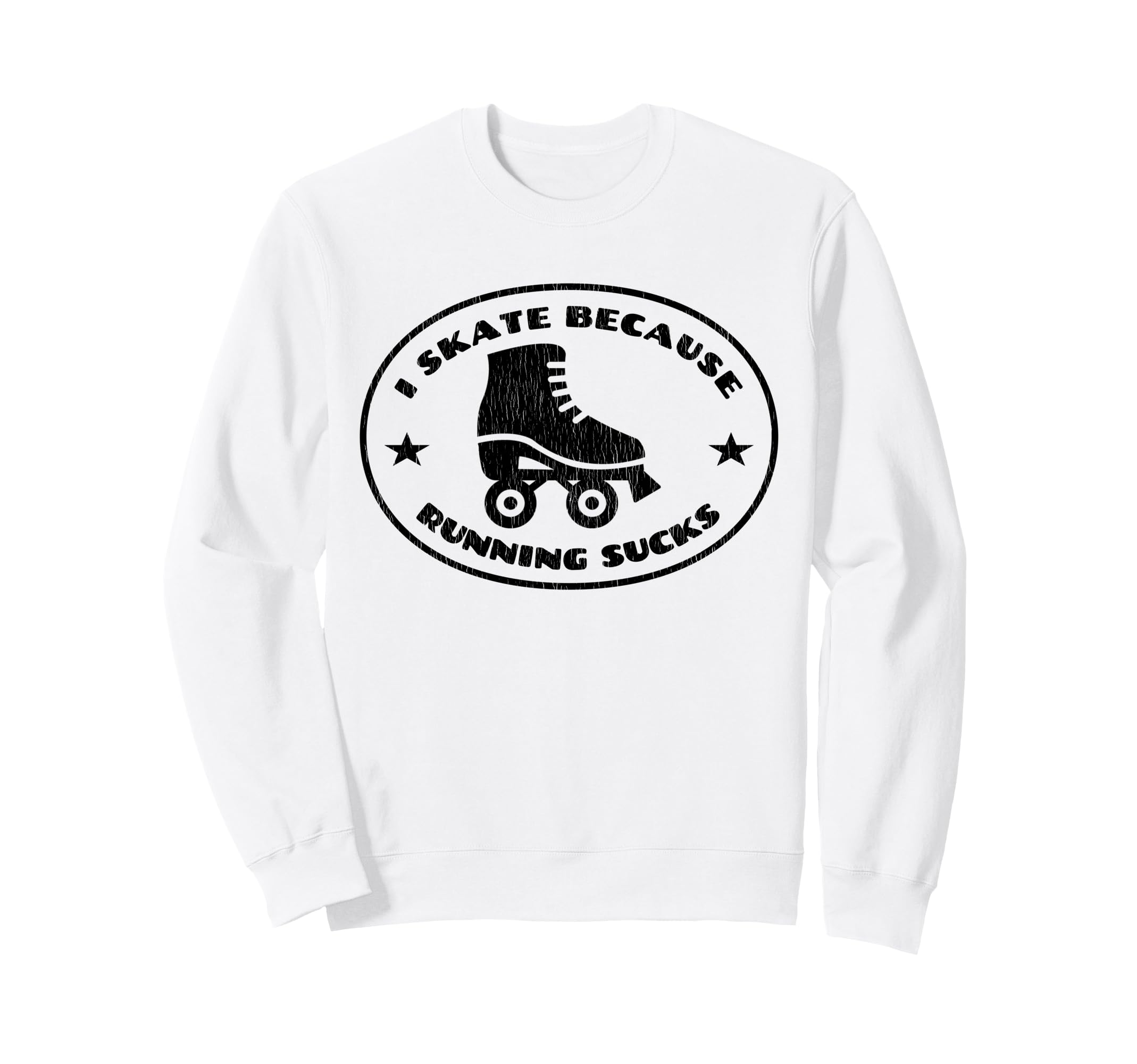 Roller Skater I Skate Because Sweatshirt - Fun Novelty Design Men Women - T-Shirt, Sweatshirt, Hoodie