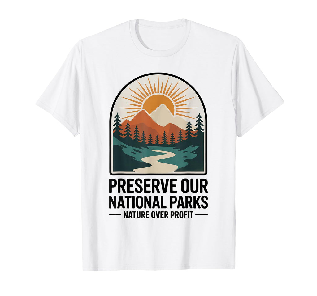 Protect Our Parks Support Save Our T-Shirt - Custom Art Print Unisex - T-Shirt, Sweatshirt, Hoodie