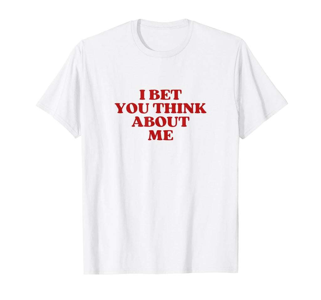 I Bet You Think About Me Y2K Aesthetic T-Shirt - Graphic Print for Adults - T-Shirt, Sweatshirt, Hoodie