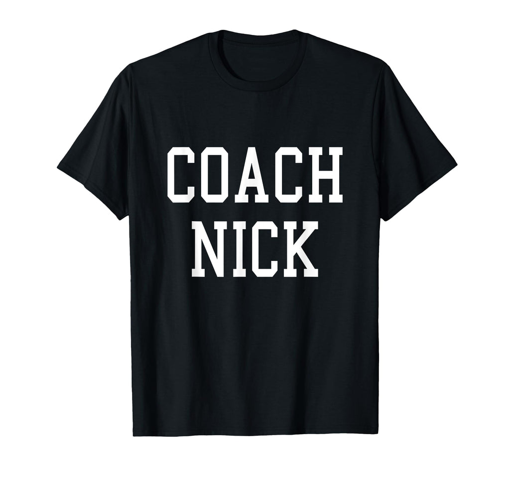 Coach Nick Custom Football Soccer T-Shirt - Fun Novelty Design Men Women - T-Shirt, Sweatshirt, Hoodie