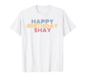 Happy Birthday Shay Personalized Name T-Shirt - Aesthetic Graphic Unisex - T-Shirt, Sweatshirt, Hoodie