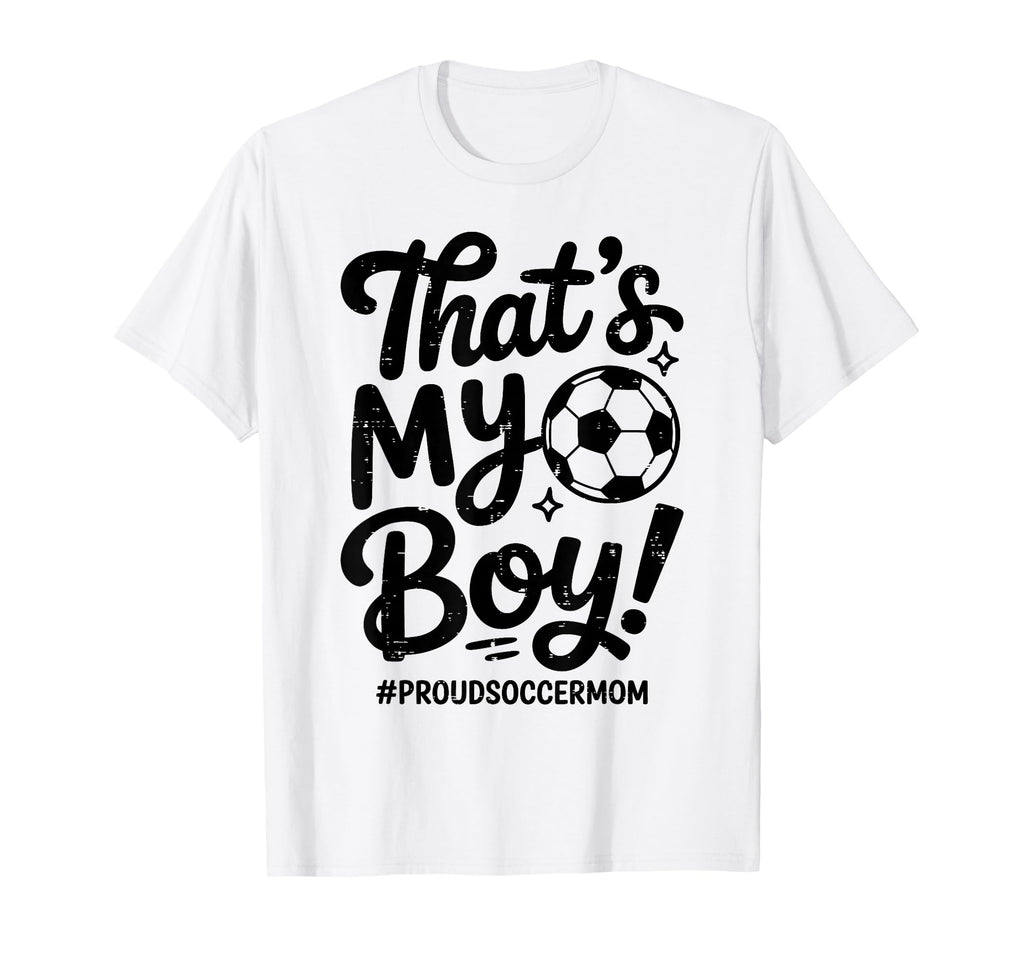 Thats My Proud Soccer Mom Mama Team Funny T-Shirt - Graphic Print Unisex - T-Shirt, Sweatshirt, Hoodie