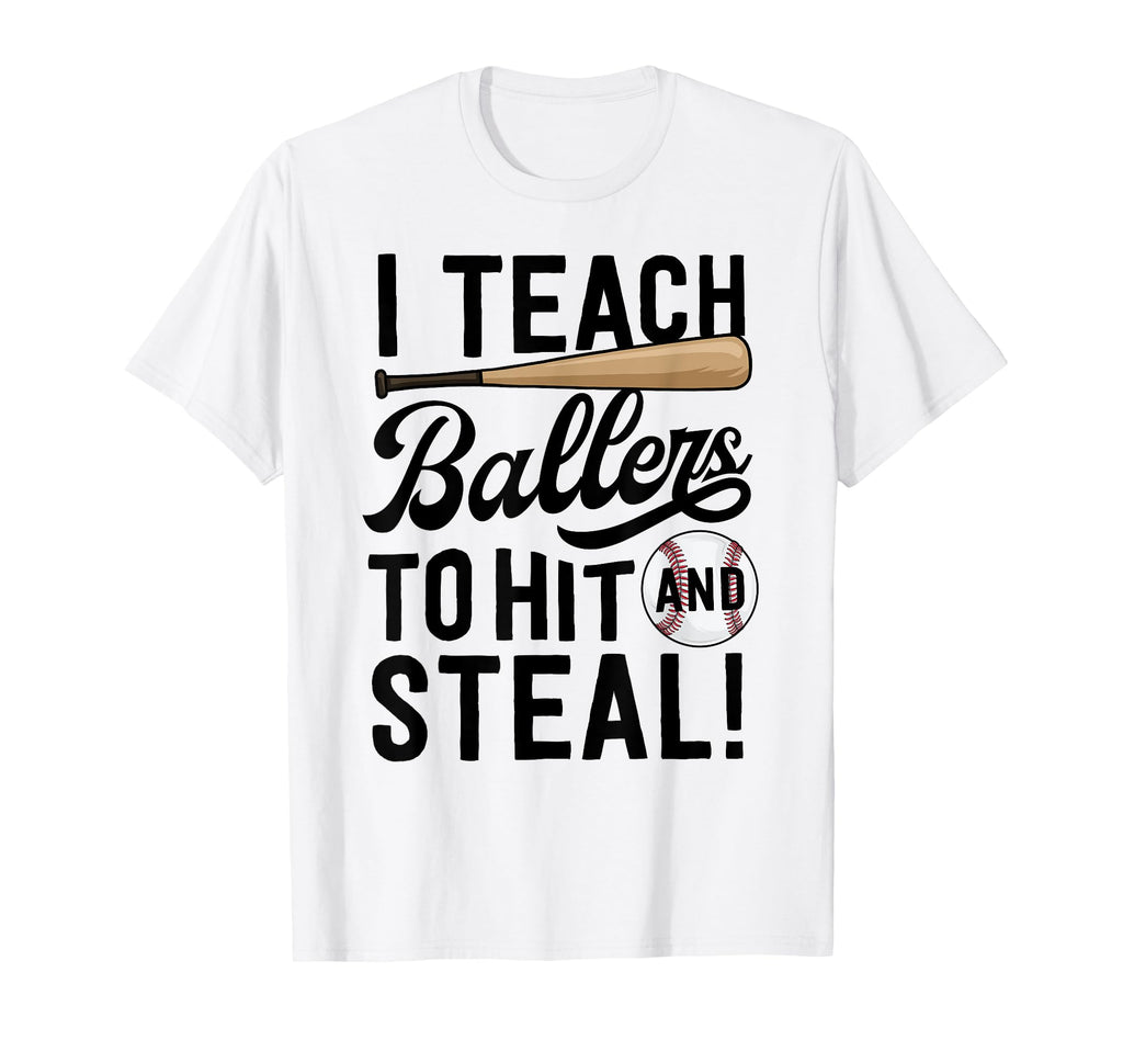 Baseball Coach Gift I Teach Ballers T-Shirt - Fun Novelty Design Men Women - T-Shirt, Sweatshirt, Hoodie