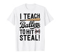 Baseball Coach Gift I Teach Ballers T-Shirt - Fun Novelty Design Men Women - T-Shirt, Sweatshirt, Hoodie
