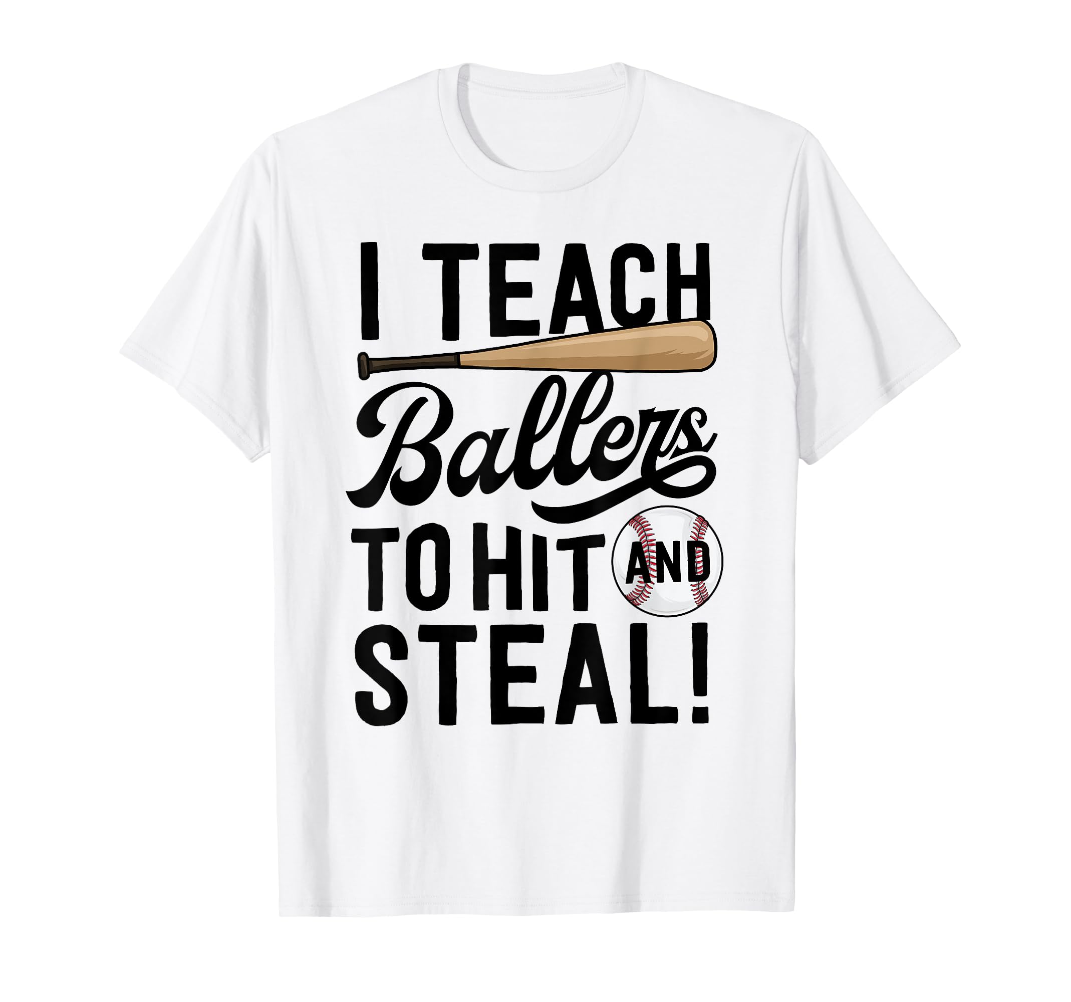 Baseball Coach Gift I Teach Ballers T-Shirt - Fun Novelty Design Men Women - T-Shirt, Sweatshirt, Hoodie