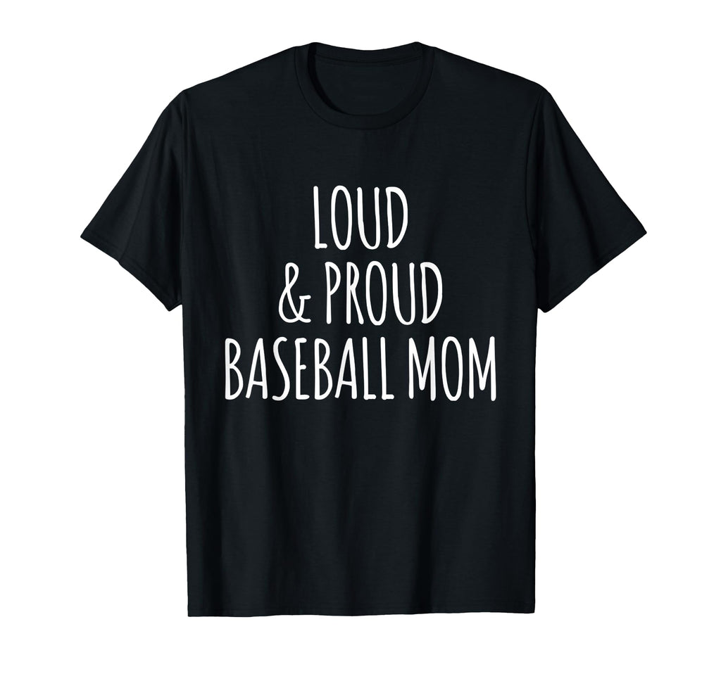 Funny Loud And Proud Baseball Moms T-Shirt - Custom Art Print Men Women - T-Shirt, Sweatshirt, Hoodie