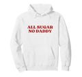 All Sugar No Daddy Y2K Aesthetic Trendy Hoodie - Trendy Graphic for Adults - T-Shirt, Sweatshirt, Hoodie
