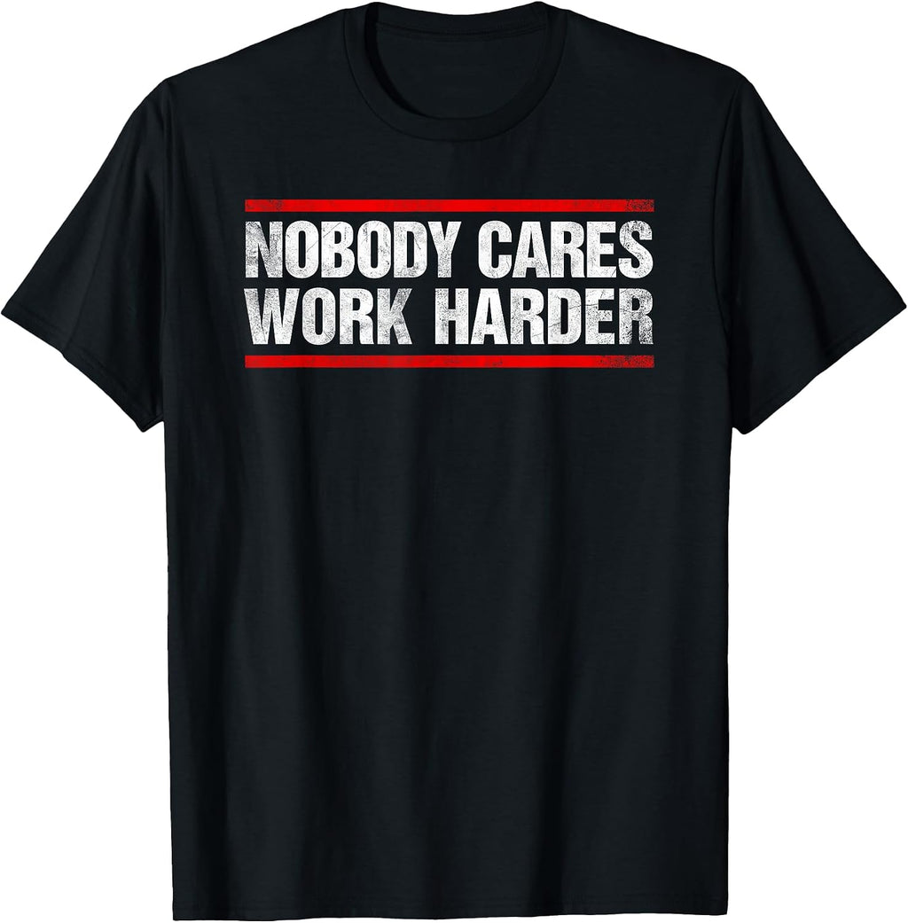 Nobody Cares Work Harder - Adult & Kids T-Shirts, Sweatshirts & Hoodies apparel design preview 1
