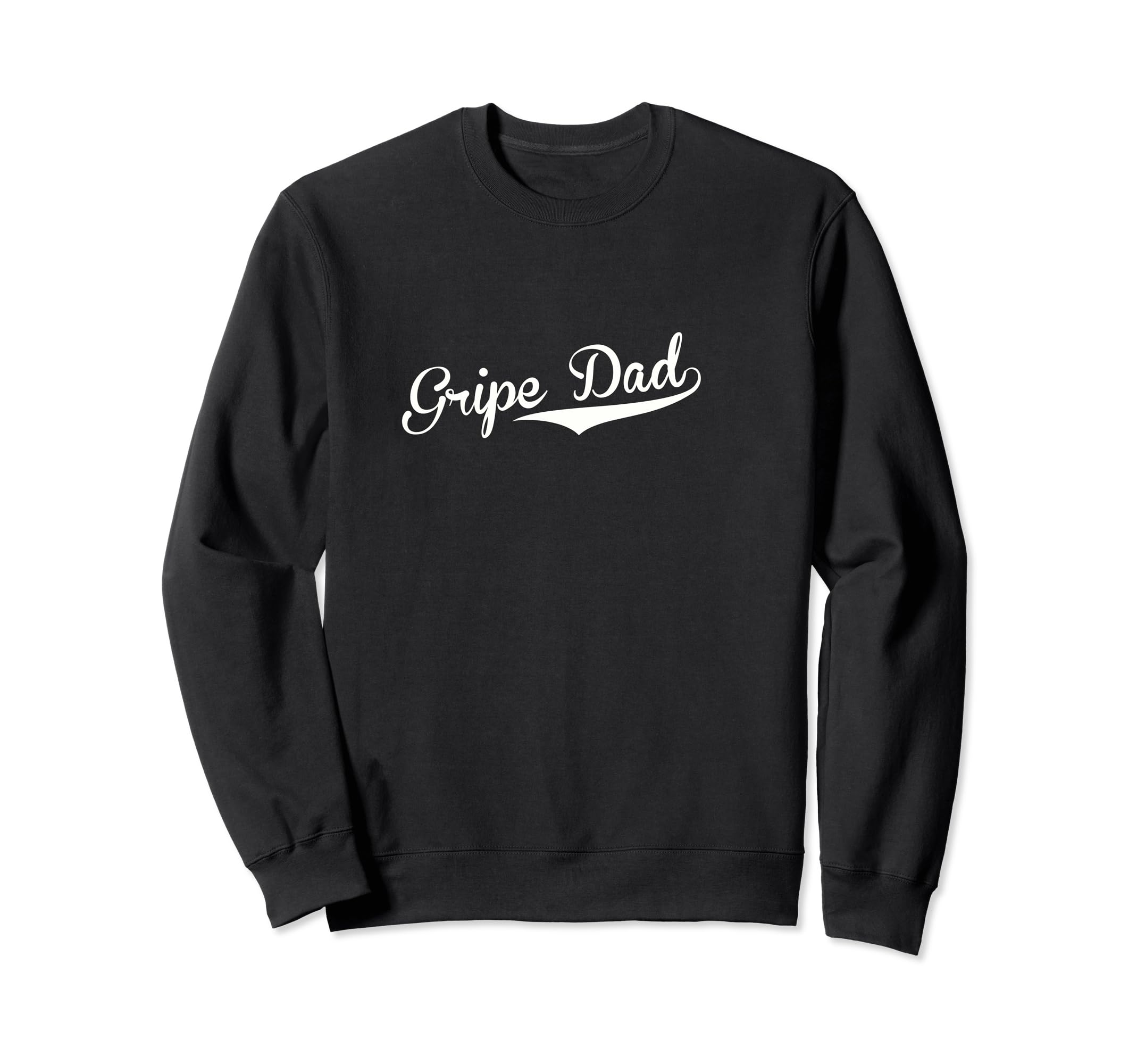 Gripe Dad Baseball Fan Sweatshirt - Custom Art Print Unisex - T-Shirt, Sweatshirt, Hoodie