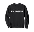 Im Boring Y2K Aesthetic Sweatshirt - Novelty Apparel Unisex - T-Shirt, Sweatshirt, Hoodie