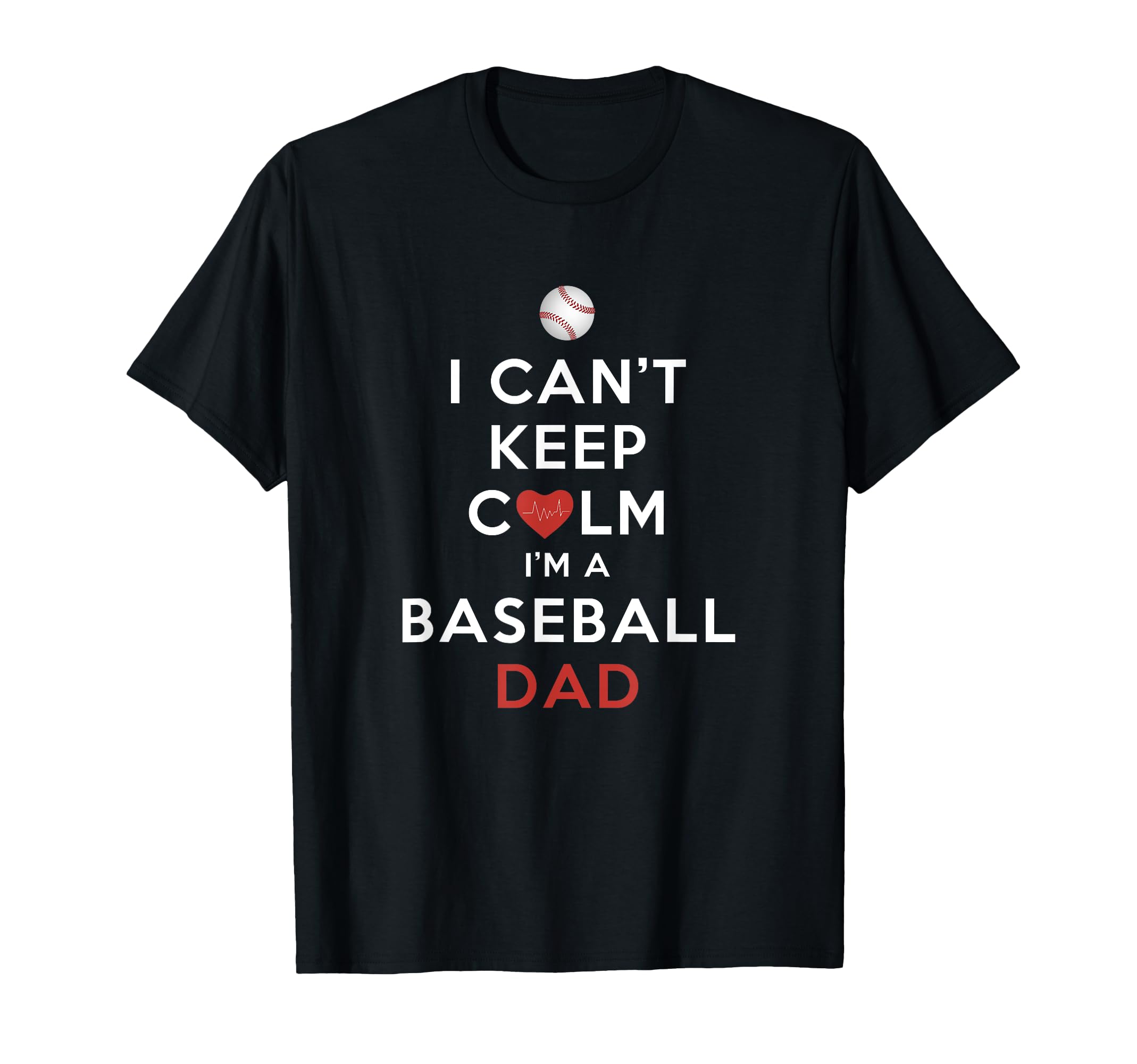 I Cant Keep Calm Im Baseball Dad T-Shirt - Trendy Graphic Unisex - T-Shirt, Sweatshirt, Hoodie