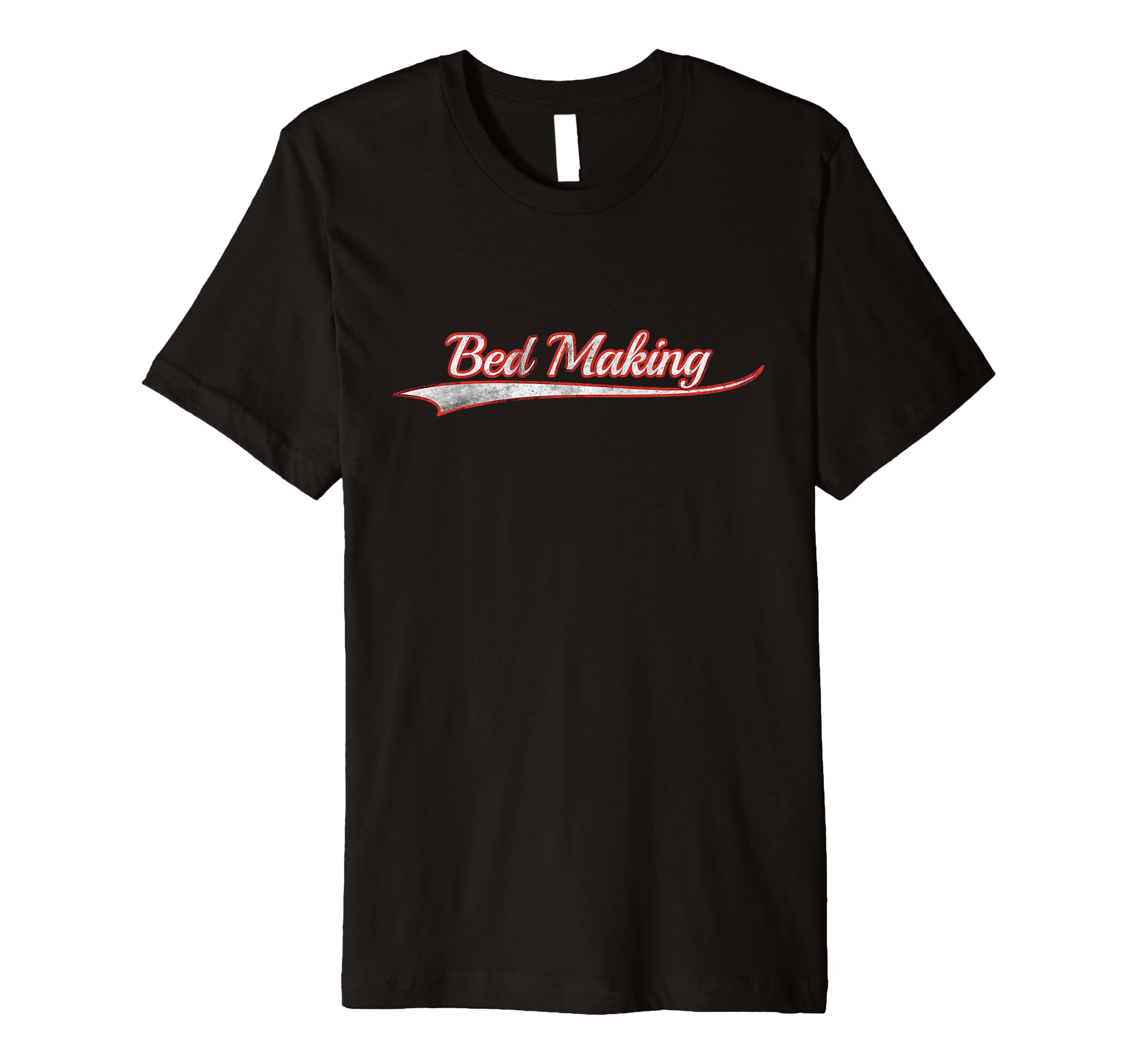 Bed Making Varsity Distressed T-Shirt - Casual Everyday Wear Men Women - T-Shirt, Sweatshirt, Hoodie