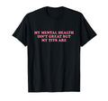 My Mental Health Isnt Great But T-Shirt - Casual Everyday Wear Men Women - T-Shirt, Sweatshirt, Hoodie