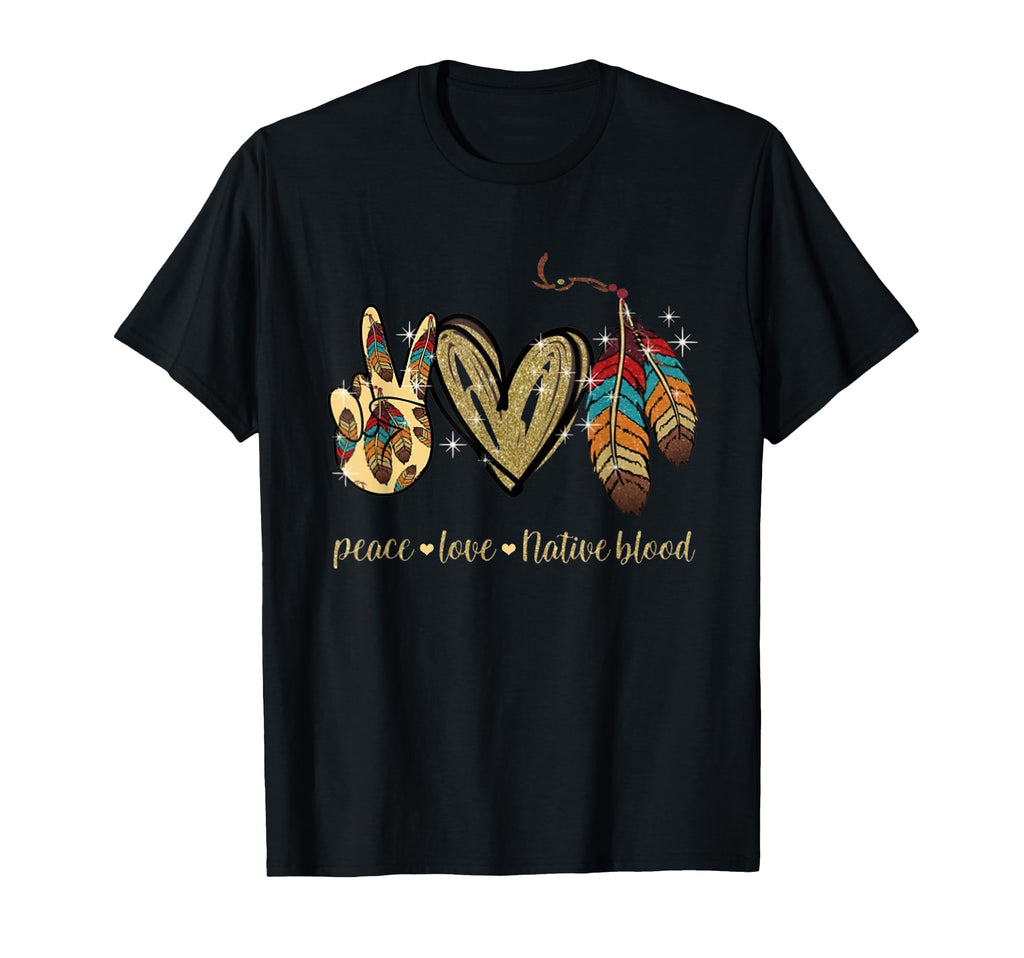 Peace Love Native Blood Native T-Shirt - Trendy Graphic for Adults - T-Shirt, Sweatshirt, Hoodie