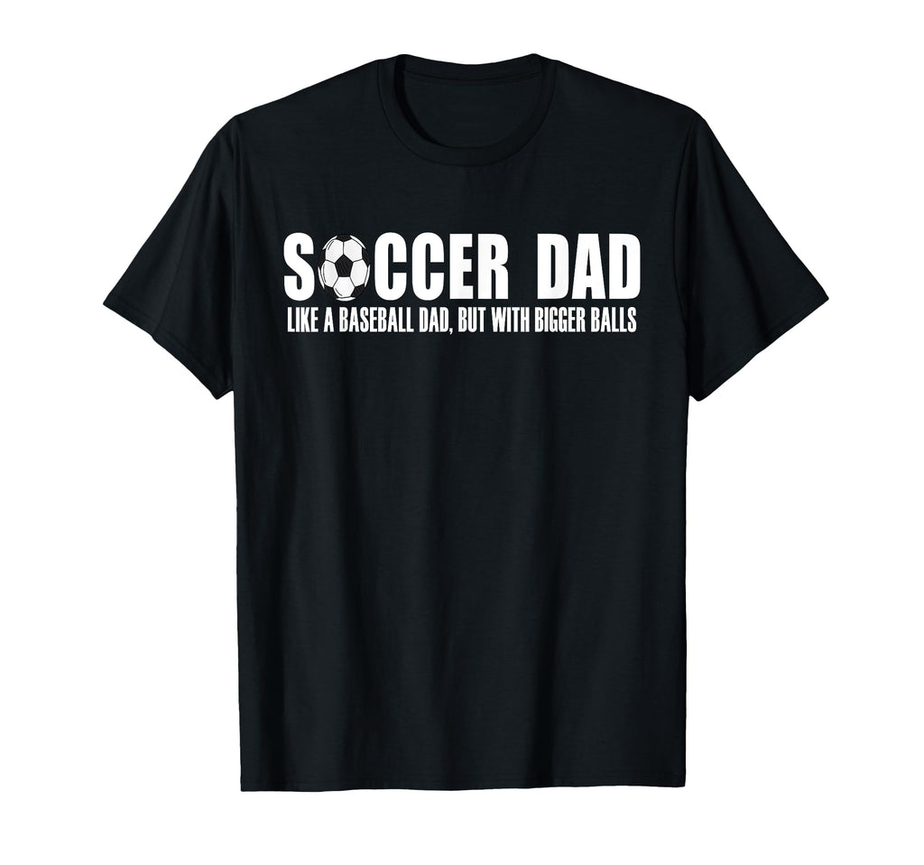 Soccer Dad Like Baseball Dad But T-Shirt - Unique Graphic for Adults - T-Shirt, Sweatshirt, Hoodie