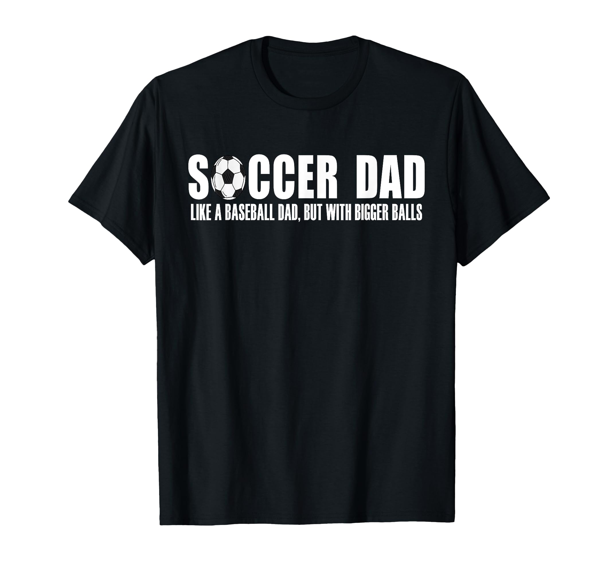 Soccer Dad Like Baseball Dad But T-Shirt - Unique Graphic for Adults - T-Shirt, Sweatshirt, Hoodie