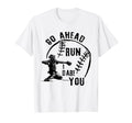 Go Ahead Run I Dare You Sweatshirt - Fun Novelty Design for Adults - T-Shirt, Sweatshirt, Hoodie