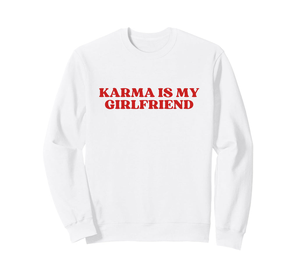 Karma Is My Girlfriend Y2K Aesthetic Sweatshirt - Novelty Apparel Unisex - T-Shirt, Sweatshirt, Hoodie