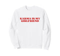 Karma Is My Girlfriend Y2K Aesthetic Sweatshirt - Novelty Apparel Unisex - T-Shirt, Sweatshirt, Hoodie