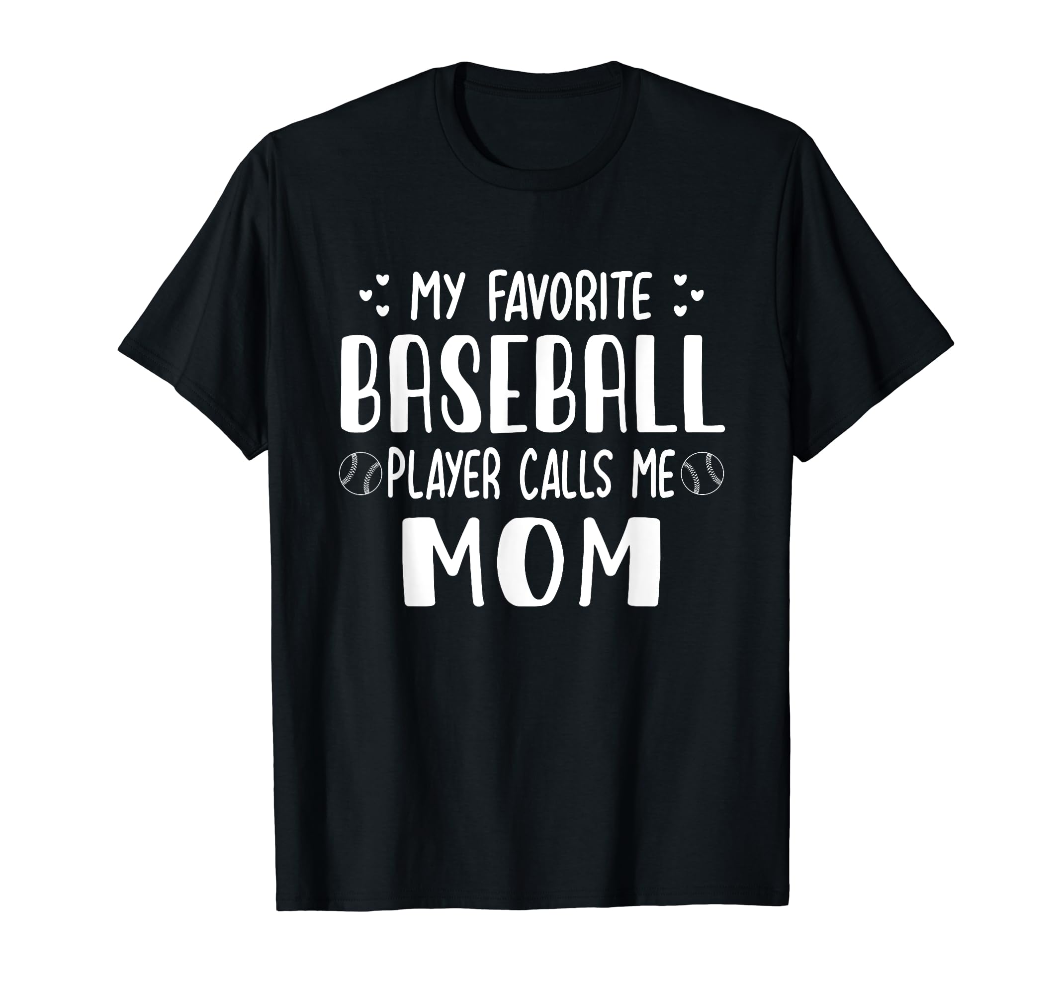 My Favorite Baseball Player Calls Me Mom T-Shirt - Unique Graphic Unisex - T-Shirt, Sweatshirt, Hoodie