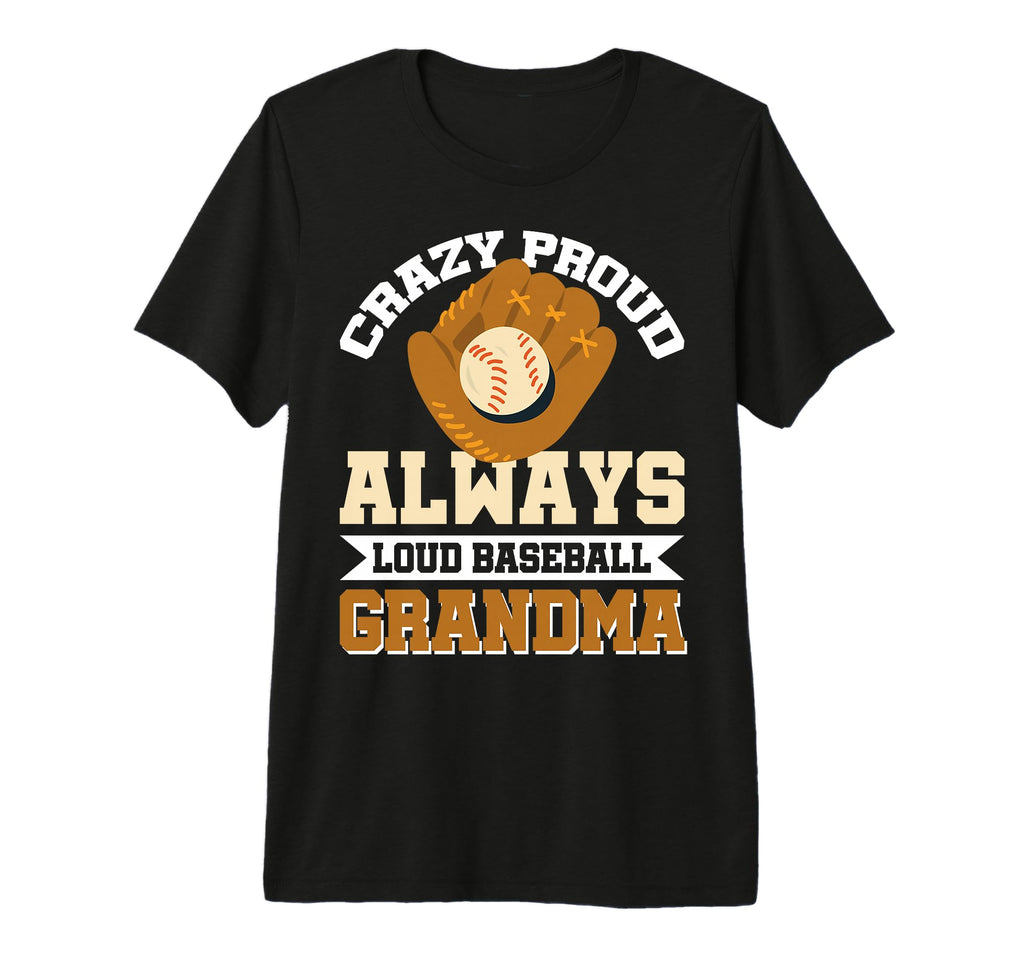 Crazy Proud Always Loud Baseball T-Shirt - Unique Graphic Men Women - T-Shirt, Sweatshirt, Hoodie
