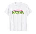 Hot Drink Matcha Funny Gen Z Meme T-Shirt - Casual Everyday Wear Unisex - T-Shirt, Sweatshirt, Hoodie