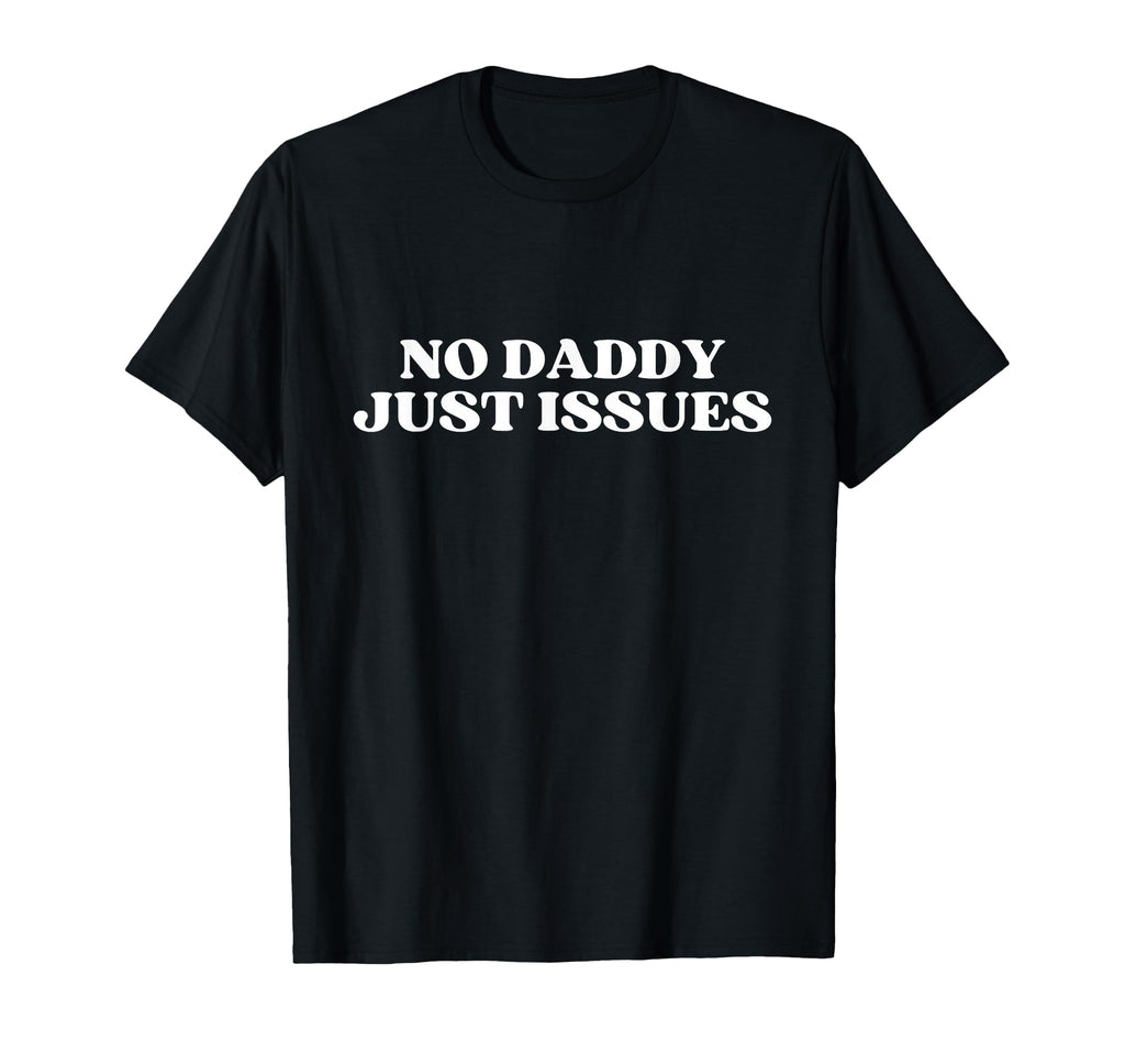 No Daddy Just Issues Y2K Aesthetic Trendy T-Shirt - Trendy Graphic Unisex - T-Shirt, Sweatshirt, Hoodie