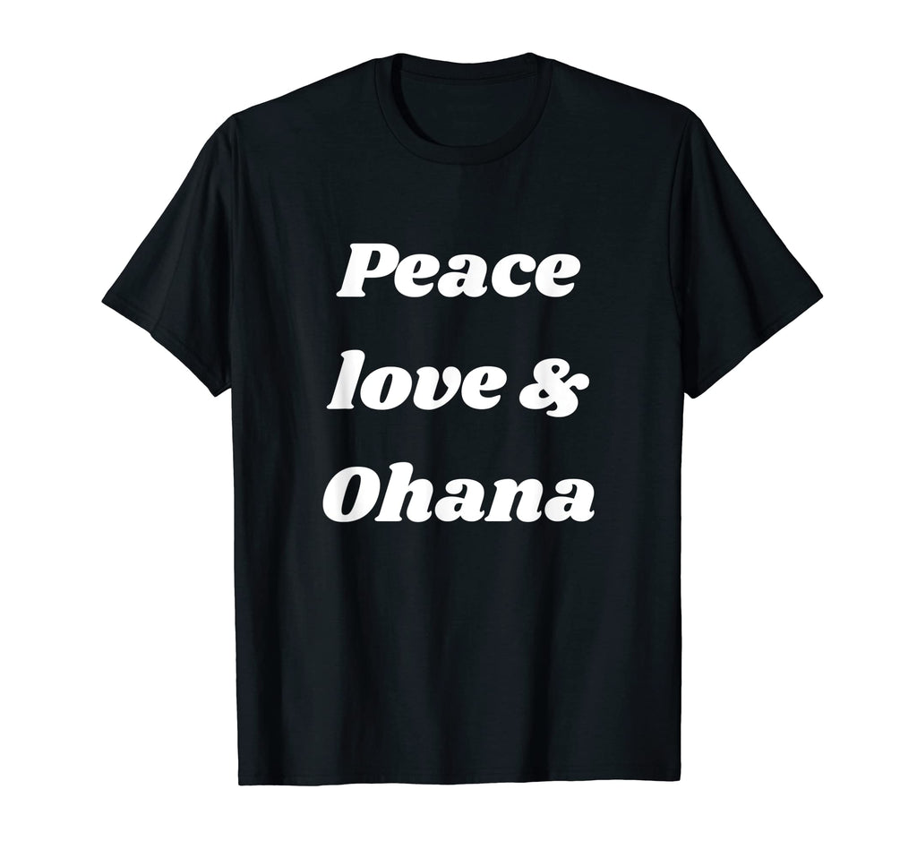 Ohana Means Family Peace Love Ohana Mahalo T-Shirt - Novelty Apparel Unisex - T-Shirt, Sweatshirt, Hoodie