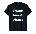 Ohana Means Family Peace Love Ohana Mahalo T-Shirt - Novelty Apparel Unisex - T-Shirt, Sweatshirt, Hoodie