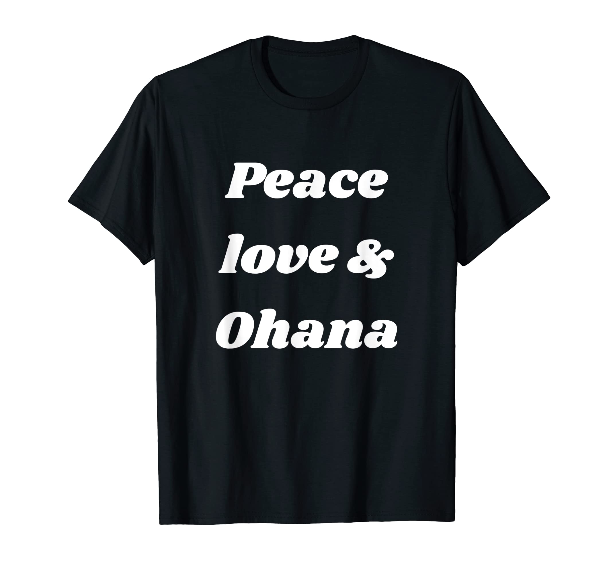 Ohana Means Family Peace Love Ohana Mahalo T-Shirt - Novelty Apparel Unisex - T-Shirt, Sweatshirt, Hoodie