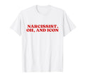 Narcissist Oh And Icon Y2K Aesthetic T-Shirt - Aesthetic Graphic Unisex - T-Shirt, Sweatshirt, Hoodie