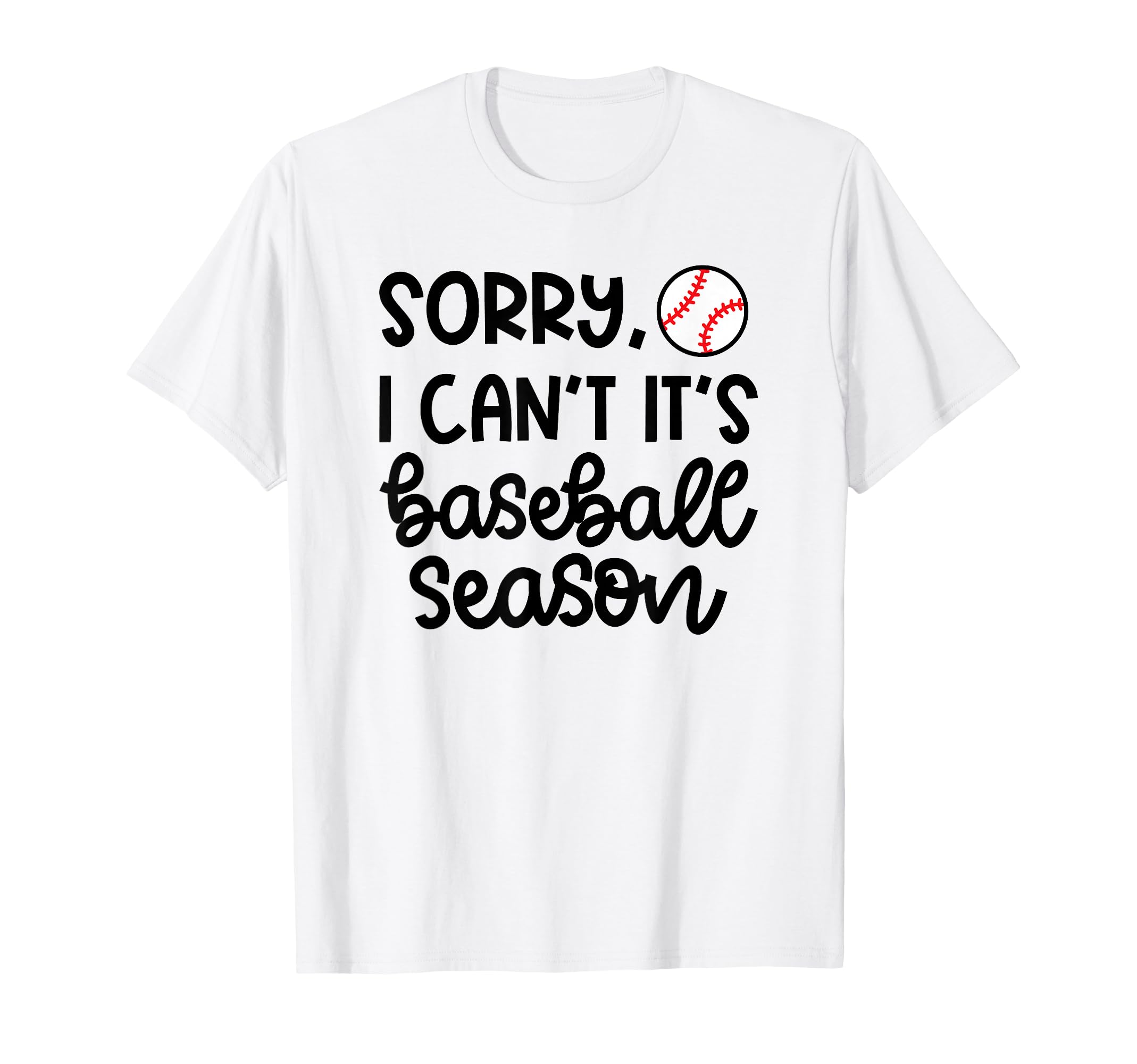 Sorry I Cant Its Baseball Season T-Shirt - Minimalist Print for Adults - T-Shirt, Sweatshirt, Hoodie