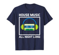 House Music All Night Long Cassette Tape T-Shirt - Unique Graphic Unisex - T-Shirt, Sweatshirt, Hoodie