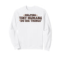 Helping Tiny Humans Do Big Things Sweatshirt - Casual Everyday Wear Unisex - T-Shirt, Sweatshirt, Hoodie