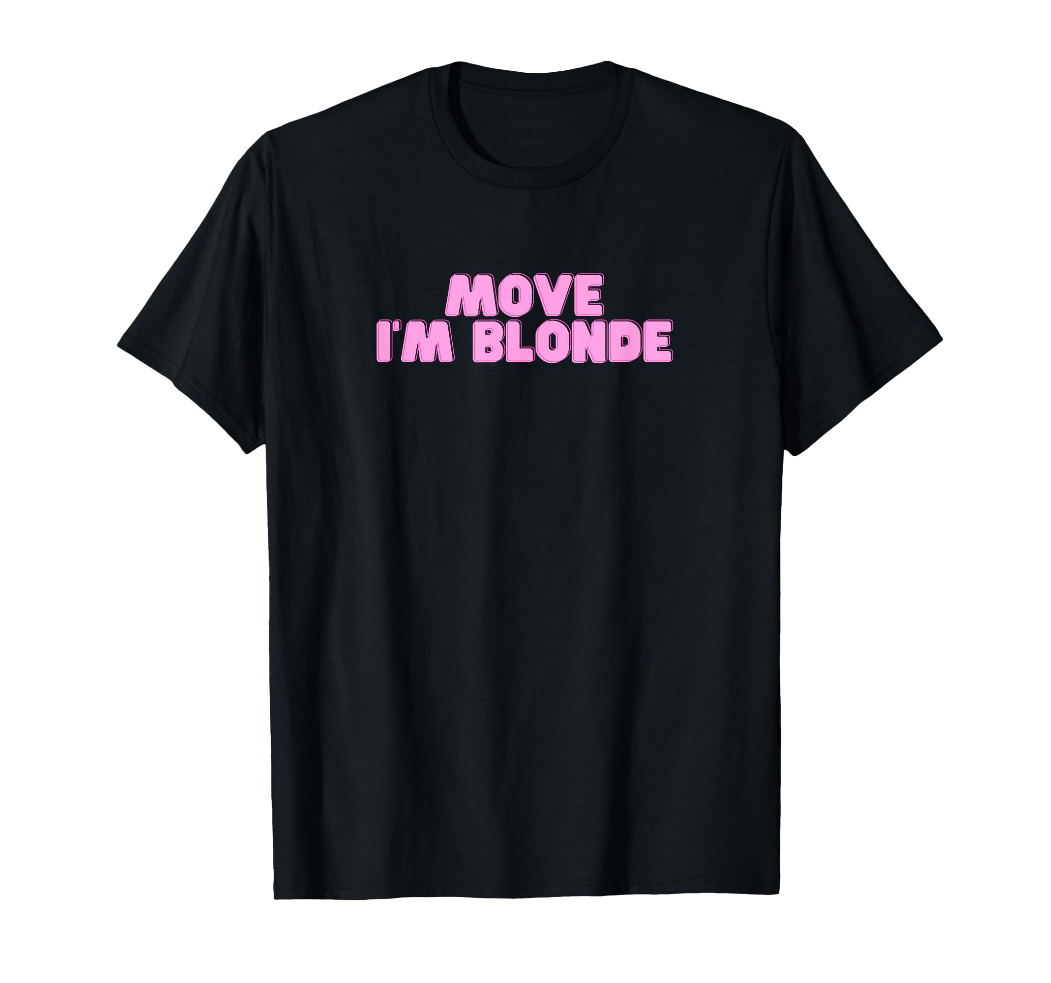 Move Im Blonde Funny College Hot Slay Y2K T-Shirt - Novelty Apparel Unisex - T-Shirt, Sweatshirt, Hoodie
