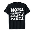 Funny Moms Against White Baseball T-Shirt - Streetwear Style Men Women - T-Shirt, Sweatshirt, Hoodie