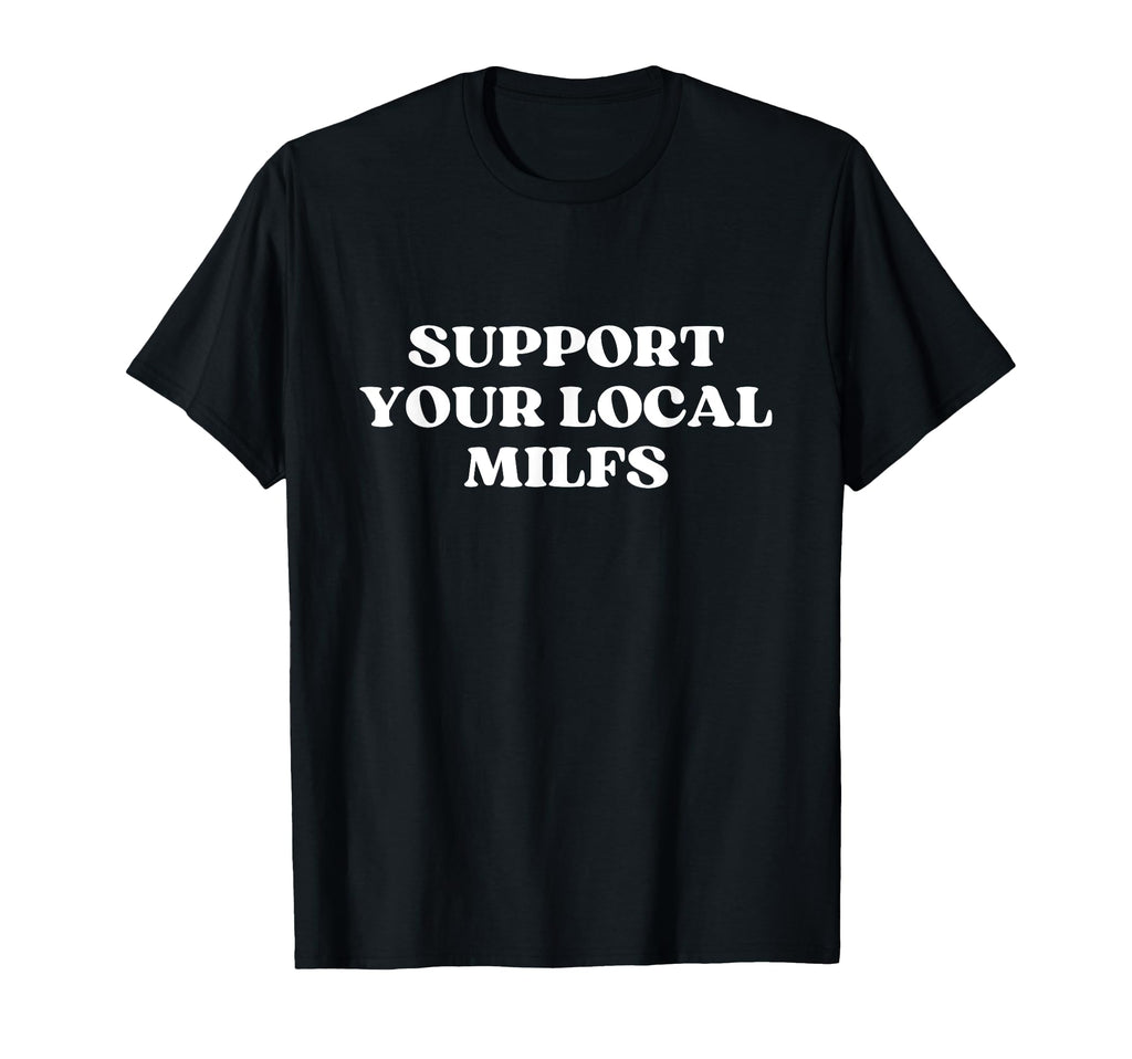 Support Your Local Milfs Y2K T-Shirt - Aesthetic Graphic for Adults - T-Shirt, Sweatshirt, Hoodie