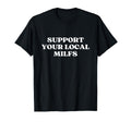 Support Your Local Milfs Y2K T-Shirt - Aesthetic Graphic for Adults - T-Shirt, Sweatshirt, Hoodie