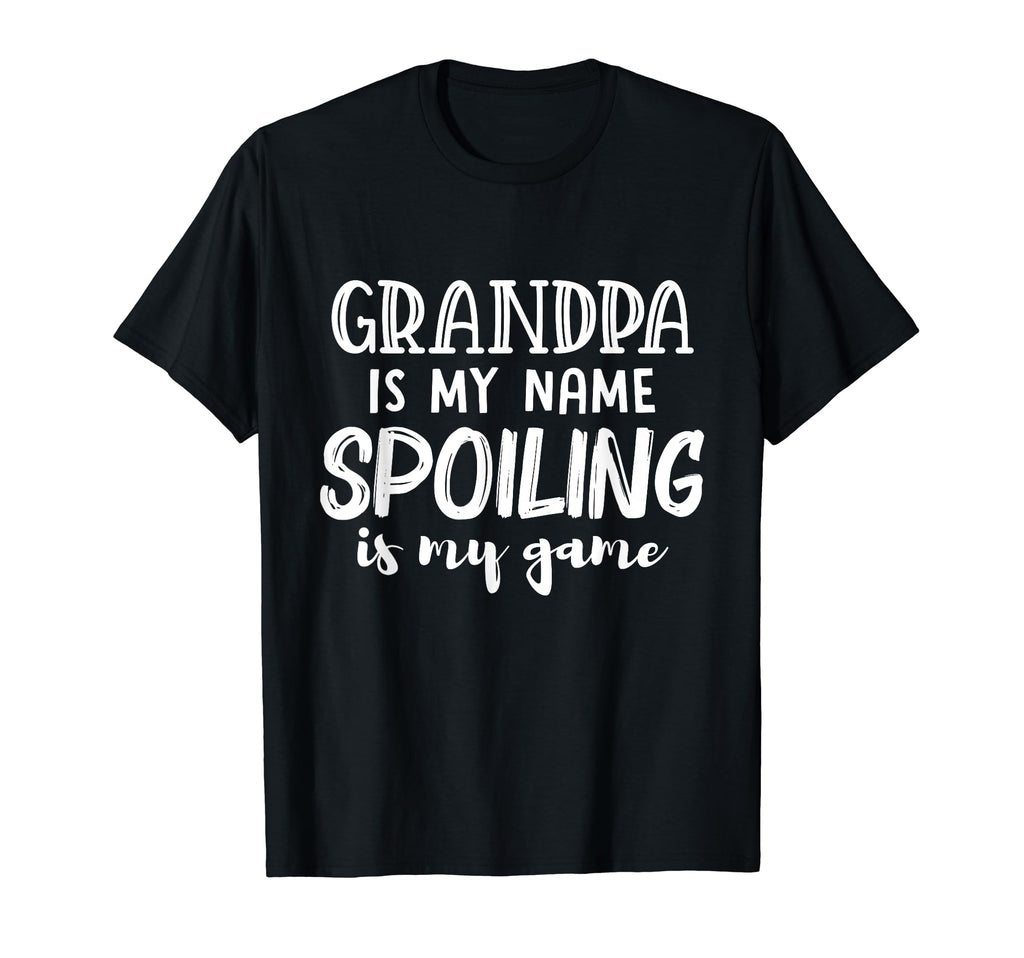 Grandpa Is My Name Spoiling Is My Game T-Shirt - Aesthetic Graphic Unisex - T-Shirt, Sweatshirt, Hoodie