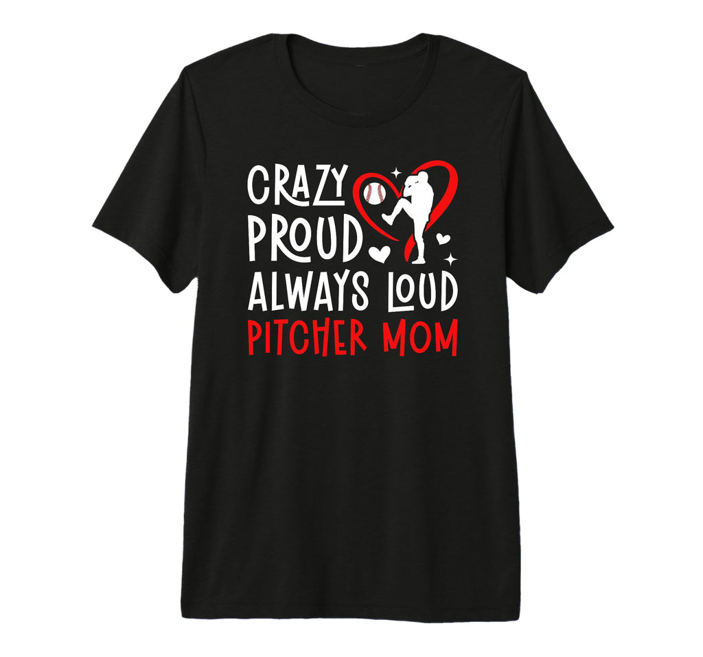 Crazy Proud Baseball Pitcher Mom T-Shirt - Unique Graphic for Adults - T-Shirt, Sweatshirt, Hoodie