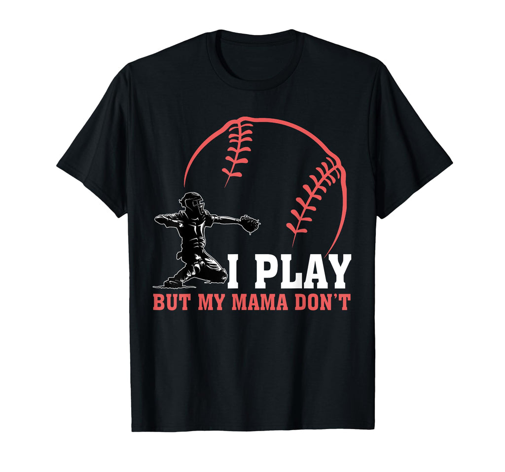 I Play But My Mama Dont Funny Baseball T-Shirt - Trendy Graphic Unisex - T-Shirt, Sweatshirt, Hoodie